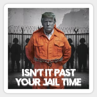 isn't it past your jail time Sticker